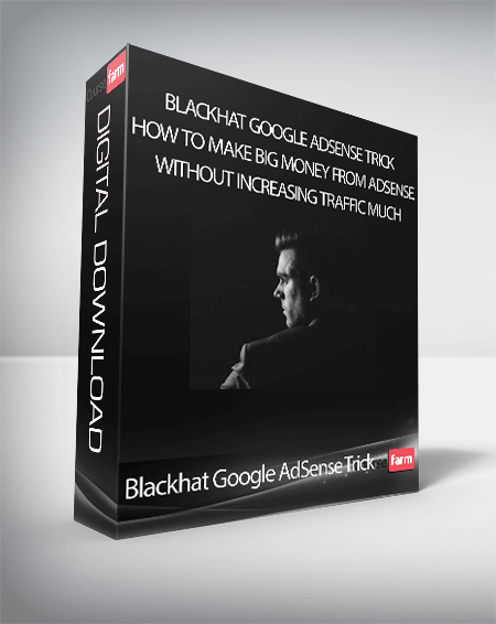 Blackhat Google AdSense Trick: How to Make Big Money From Adsense Without Increasing Traffic Much