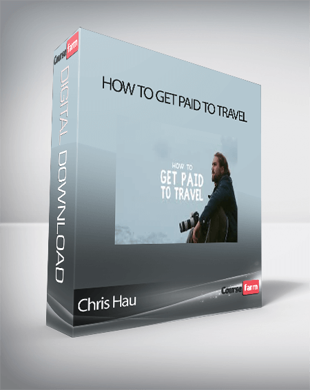 Chris Hau - How To Get Paid To Travel