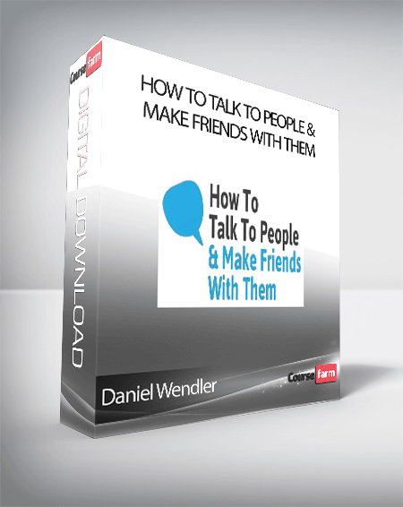 Daniel Wendler - How To Talk To People & Make Friends With Them