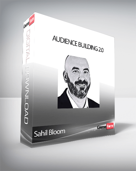 Sahil Bloom - Audience Building 2.0
