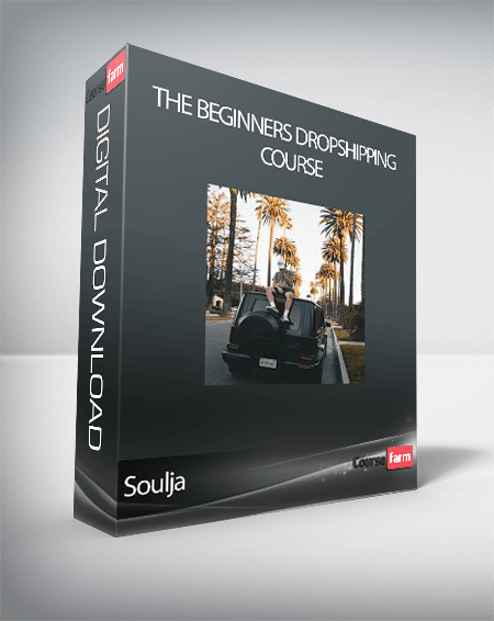 Soulja - The Beginners Dropshipping Course