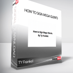 TY Frankel - How to Sign Mega Clients