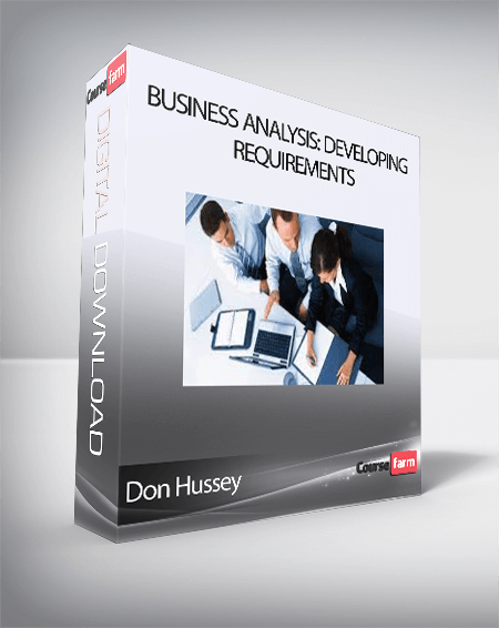 Don Hussey - Business Analysis: Developing Requirements