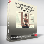 Talmadge Harper - Unreal Series Unconscious Mastery - Unconscious Competence