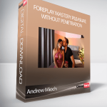 Andrew Mioch - Foreplay Mastery: Pleasure Without Penetration