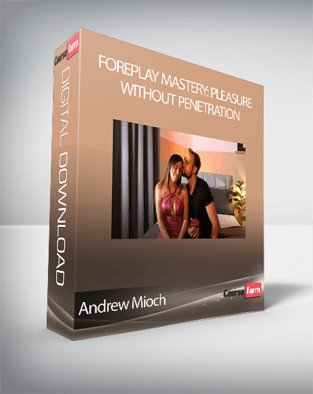 Andrew Mioch - Foreplay Mastery: Pleasure Without Penetration