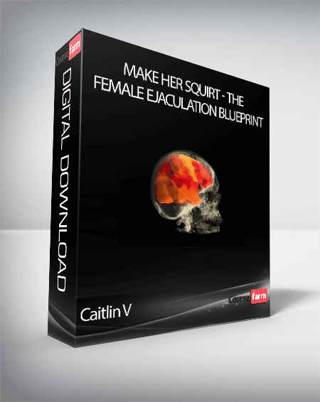 Caitlin V Make Her Squirt The Female Ejaculation Blueprint Course