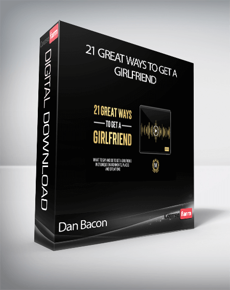 Dan Bacon - 21 Great Ways To Get A Girlfriend