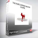 Fight Smart - The Knife Defense Mastery Course