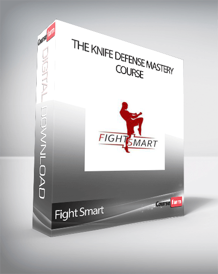 Fight Smart - The Knife Defense Mastery Course