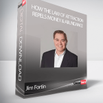 Jim Fortin - How the Law of Attraction Repels Money & Abundance