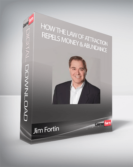 Jim Fortin - How the Law of Attraction Repels Money & Abundance