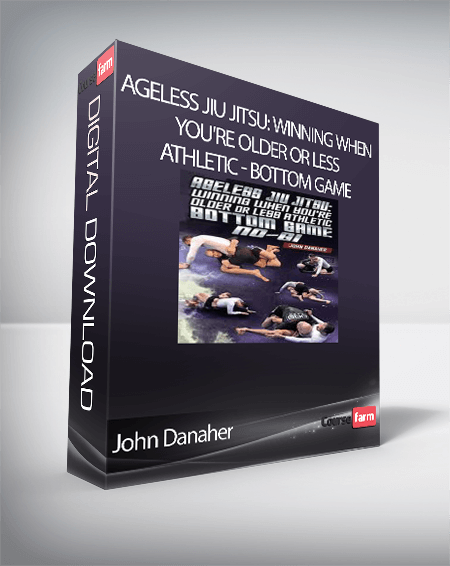 John Danaher - Ageless Jiu Jitsu: Winning When You're Older Or Less Athletic - Bottom Game