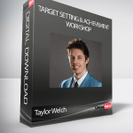 Taylor Welch - Target Setting & Achievement Workshop