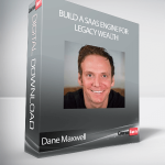 Dane Maxwell - Build A SaaS Engine For Legacy Wealth