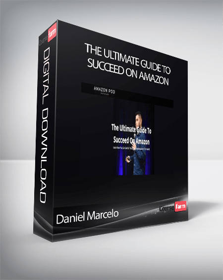 Daniel Marcelo - The Ultimate Guide To Succeed On Amazon