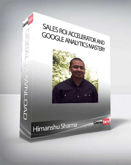 Himanshu Sharma - Sales ROI Accelerator and Google Analytics Mastery