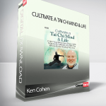 Ken Cohen - Cultivate a Tai Chi Mind & Life