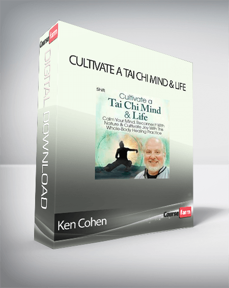 Ken Cohen - Cultivate a Tai Chi Mind & Life