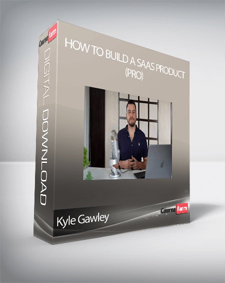 Kyle Gawley - How To Build a SaaS Product (PRO)