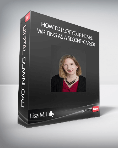 Lisa M. Lilly - How To Plot Your Novel Writing As A Second Career