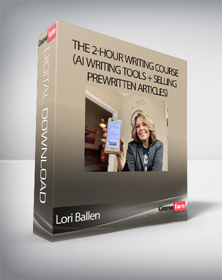 Lori Ballen - The 2-Hour Writing Course (AI Writing Tools + Selling Prewritten Articles)