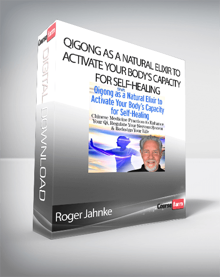 Roger Jahnke - Qigong as a Natural Elixir to Activate Your Body's Capacity for Self-Healing