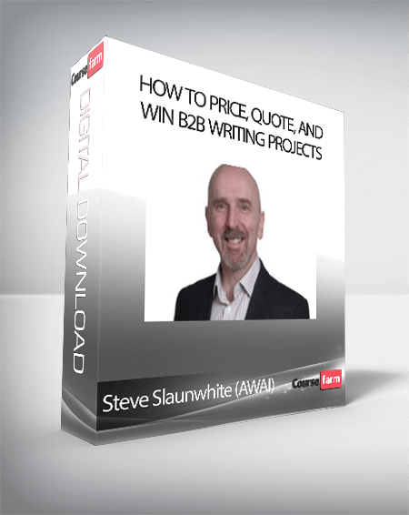 Steve Slaunwhite (AWAI) - How to Price, Quote, and Win B2B Writing Projects