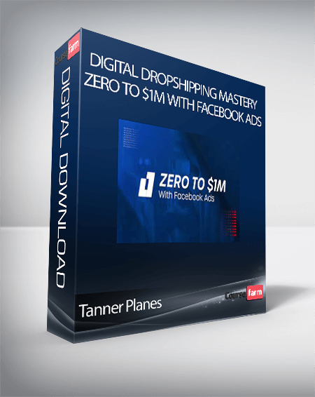 Tanner Planes - Digital Dropshipping Mastery + Zero To $1M With Facebook Ads