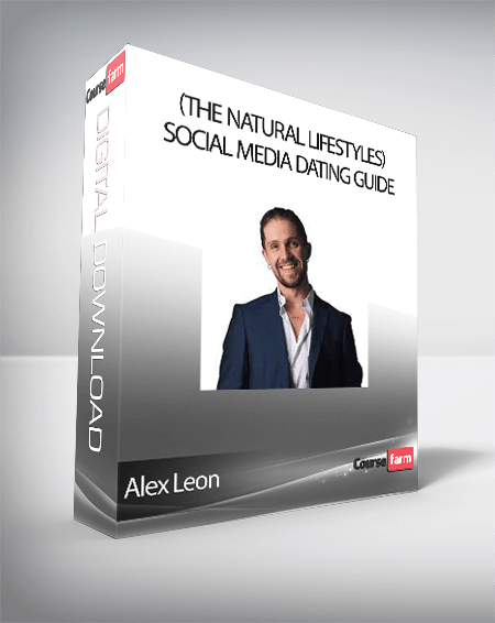 Alex Leon - (The Natural Lifestyles) Social Media Dating Guide