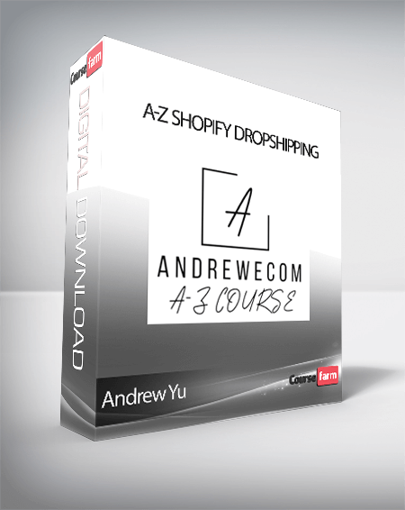Andrew Yu - A-Z Shopify Dropshipping