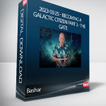 Bashar - 2023-03-25 - Becoming a Galactic Citizen Part 3 - The Gate