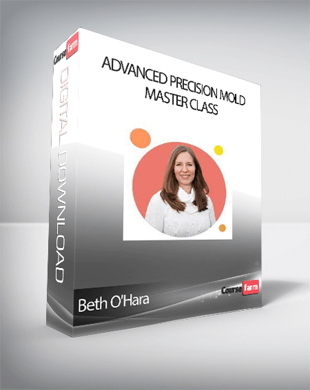 Beth O'Hara - Advanced Precision Mold Master Class