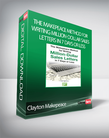 Clayton Makepeace - The Makepeace Method for Writing Million-Dollar Sales Letters in 7 Days or Less