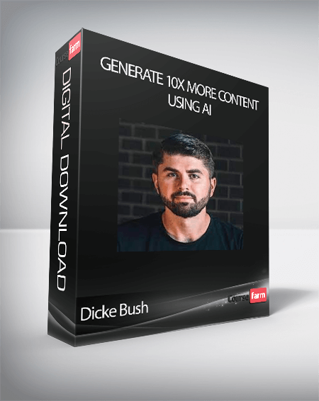 Dicke Bush - Generate 10x More Content Using AI