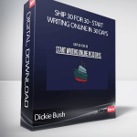Dickie Bush - Ship 30 for 30 - Start Writing Online in 30 Days