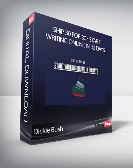 Dickie Bush - Ship 30 for 30 - Start Writing Online in 30 Days