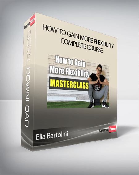 Elia Bartolini - How to Gain More Flexibility Complete Course