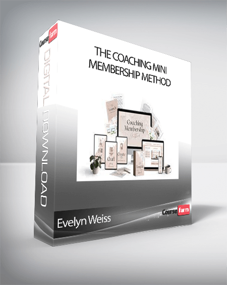 Evelyn Weiss – The Coaching Mini Membership Method - Course Farm ...