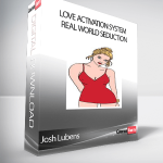 Josh Lubens - Love Activation System - Real World Seduction