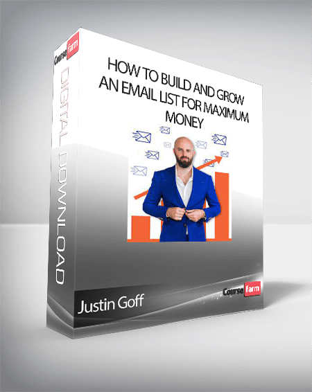 Justin Goff - How To Build and Grow an Email List for Maximum Money