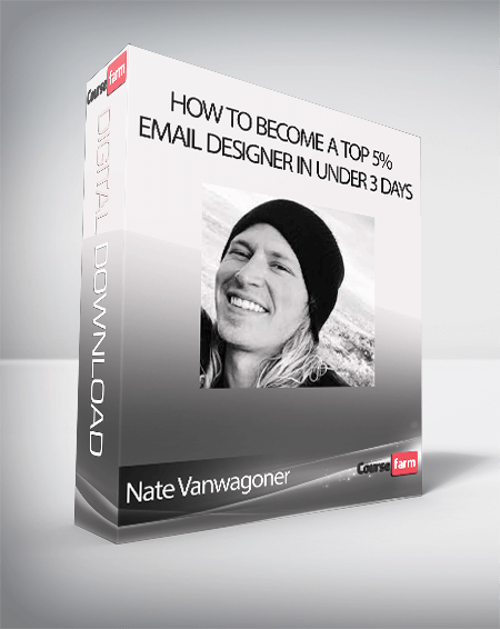 Nate Vanwagoner - How to Become a Top 5% Email Designer in Under 3 Days