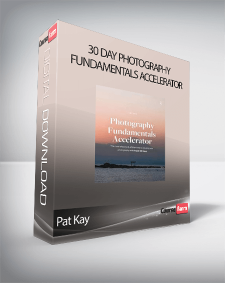 Pat Kay - 30 Day Photography Fundamentals Accelerator