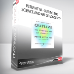 Peter Attia - Outlive: The Science and Art of Longevity