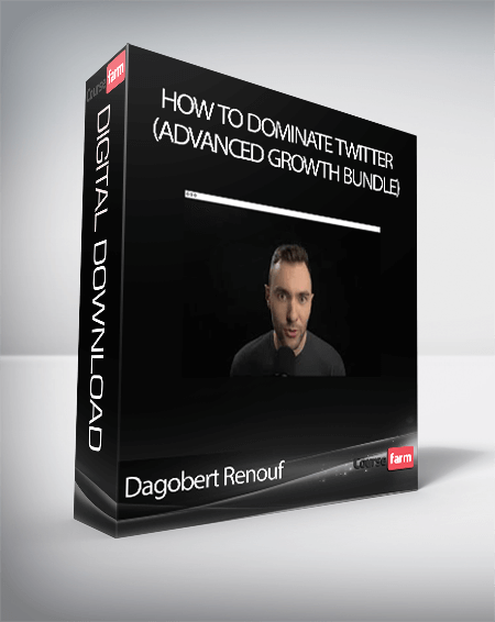 Dagobert Renouf - How To Dominate Twitter (Advanced Growth Bundle)