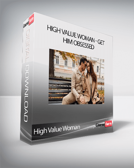 High Value Woman - Get Him Obsessed