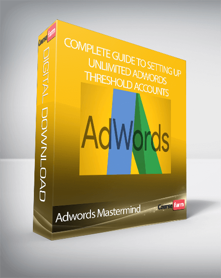Adwords Mastermind - Complete Guide to Setting Up Unlimited AdWords Threshold Accounts
