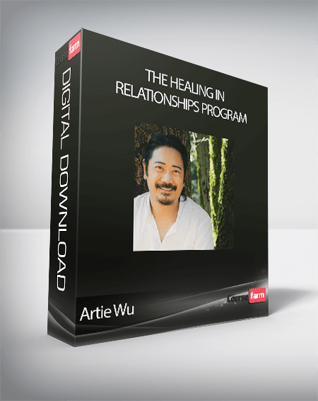 Artie Wu - The Healing In Relationships Program