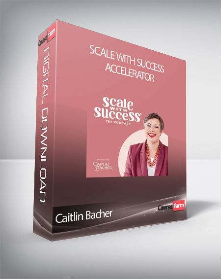 Caitlin Bacher - Scale With Success Accelerator