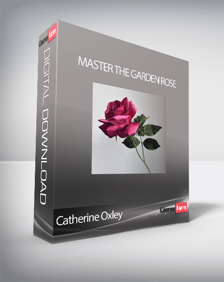Catherine Oxley - Master The Garden Rose